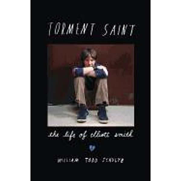 Torment Saint: The Life of Elliott Smith, William Todd Schultz