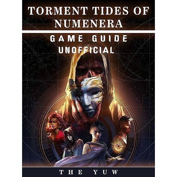 Torment Tides of Numernera Game Guide Unofficial, The Yuw