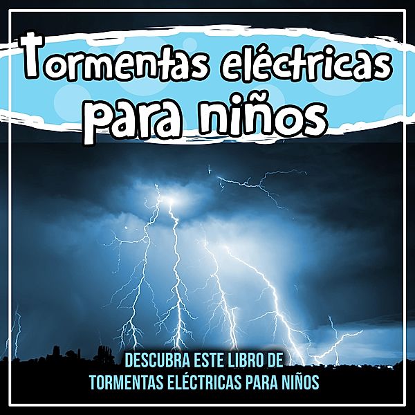 Tormentas eléctricas para niños: descubra este libro de tormentas eléctricas para niños / Bold Kids, Bold Kids