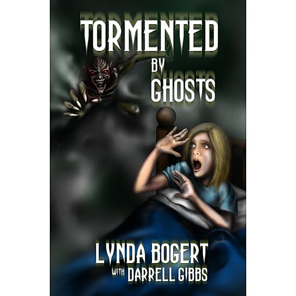 Tormented By Ghosts: True Life Experiences, Lynda Bogert