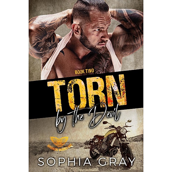 Torn by the Devil (Book 2) / Broken Wings MC, Sophia Gray