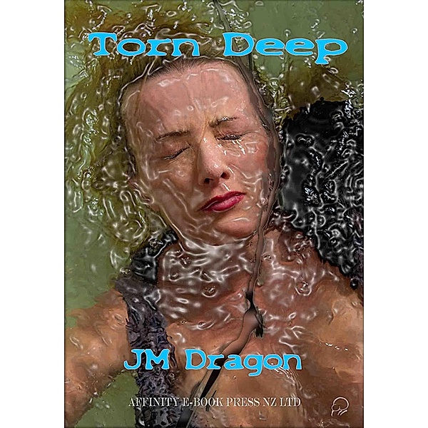 Torn Deep / Affinity Ebook Press NZ Ltd, Jm Dragon