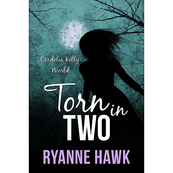 Torn in Two (Cordelia Kelly, #2) / Cordelia Kelly, Ryanne Hawk