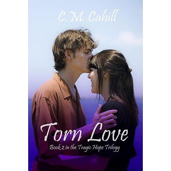 Torn Love (Tragic Hope, #2) / Tragic Hope, C. M. Cahill