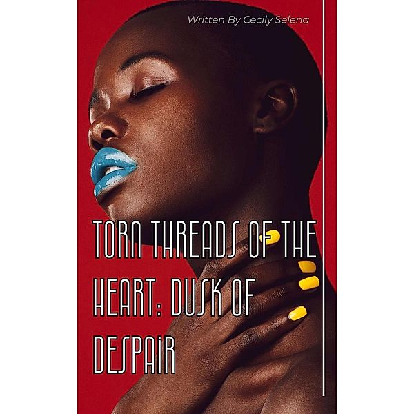 Torn Threads Of The Heart: Dusk Of Dispair (Short Stories, #2) / Short Stories, Cecily Selena
