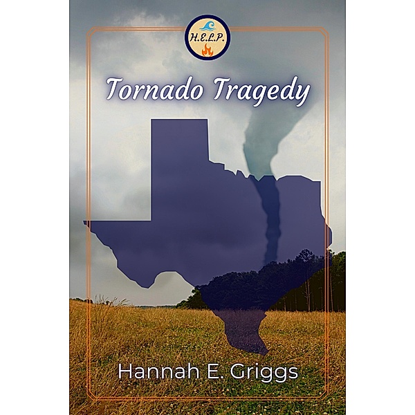 Tornado Tragedy (H.E.L.P., #1) / H.E.L.P., Hannah E. Griggs