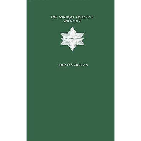 Torngat Trilogy Vol. I: Melting Snow, Kristen McLean