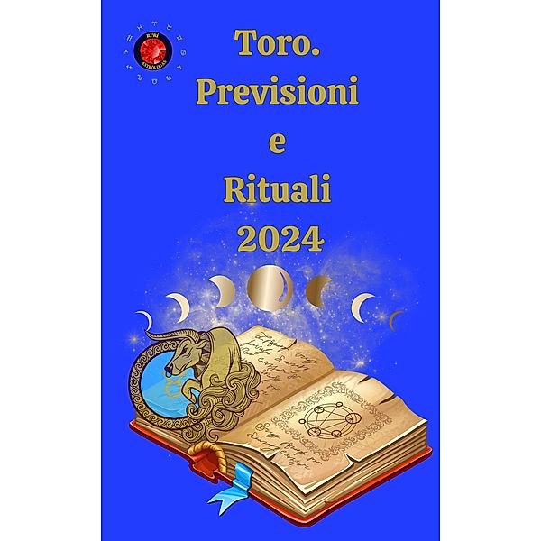 Toro.  Previsioni e Rituali 2024, Alina A Rubi, Angeline Rubi