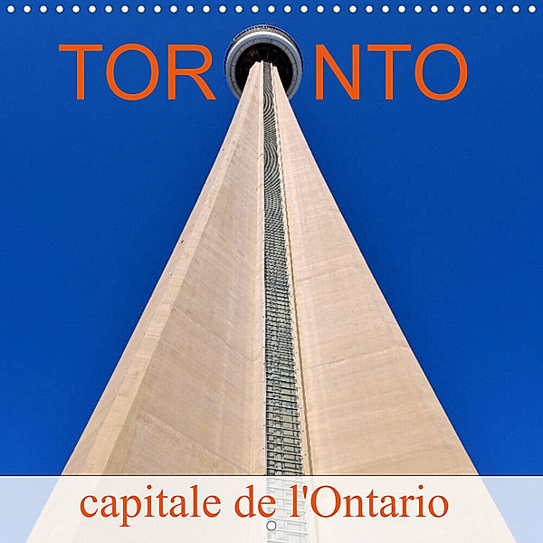 Toronto capitale de l'Ontario (Calendrier mural 2023 300 × 300 mm Square), Didier Sibourg