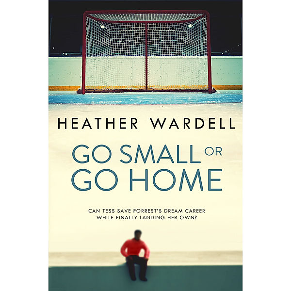 Toronto Collection: Go Small or Go Home (Toronto Series #2), Heather Wardell