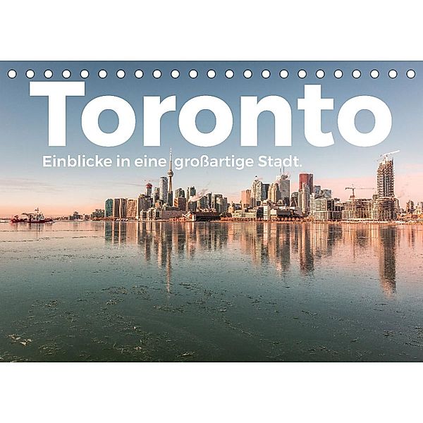 Toronto - Einblicke in eine großartige Stadt. (Tischkalender 2023 DIN A5 quer), M. Scott