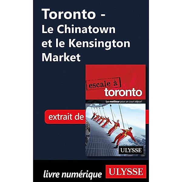 Toronto - Le Chinatown et le Kensington Market, Collectif Ulysse