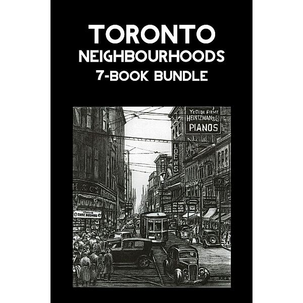 Toronto Neighbourhoods 7-Book Bundle / Toronto Neighbourhoods 7-Book Bundle, Mark Osbaldeston, F. R. (Hamish) Berchem, Frederick H. Armstrong, Scott Kennedy, Jane Pitfield