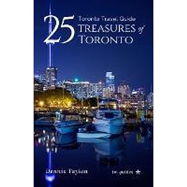 Toronto Travel Guides 25 Treasures of Toronto / Travel Guides, Dennis Taylan