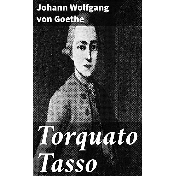 Torquato Tasso, Johann Wolfgang von Goethe