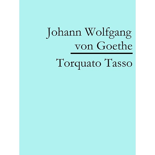 Torquato Tasso, Johann Wolfgang von Goethe