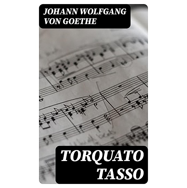 Torquato Tasso, Johann Wolfgang von Goethe