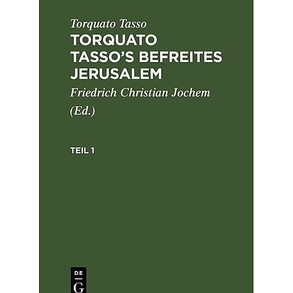 Torquato Tasso: Torquato Tasso's Befreites Jerusalem. Teil 1, Torquato Tasso