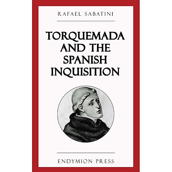 Torquemada and the Spanish Inquisition, Rafael Sabatini