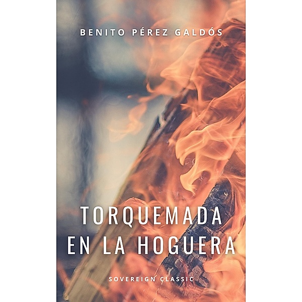 Torquemada en la hoguera, Benito Perez Galdos