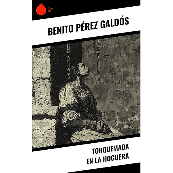 Torquemada en la hoguera, Benito Pérez Galdós