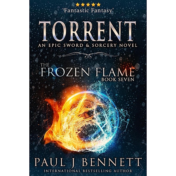 Torrent (The Frozen Flame, #7) / The Frozen Flame, Paul J Bennett