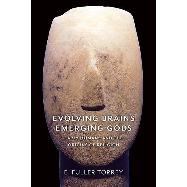 Torrey, E: Evolving Brains, Emerging Gods, E. Fuller Torrey