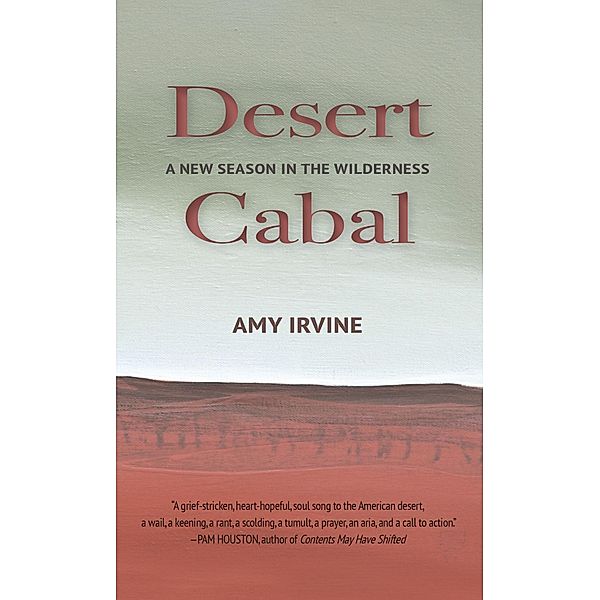 Torrey House Press: Desert Cabal, Amy Irvine