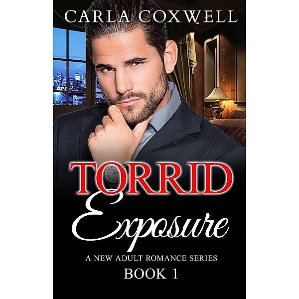 Torrid Exposure - Book 1 (Torrid Exposure New Adult Romance Series, #1) / Torrid Exposure New Adult Romance Series, Carla Coxwell