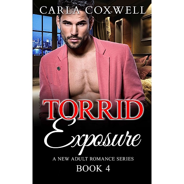 Torrid Exposure - Book 4 (Torrid Exposure New Adult Romance Series, #4) / Torrid Exposure New Adult Romance Series, Carla Coxwell