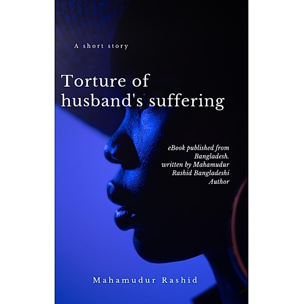 Torsure of Husband's Suffering, Mahamudur Rashid