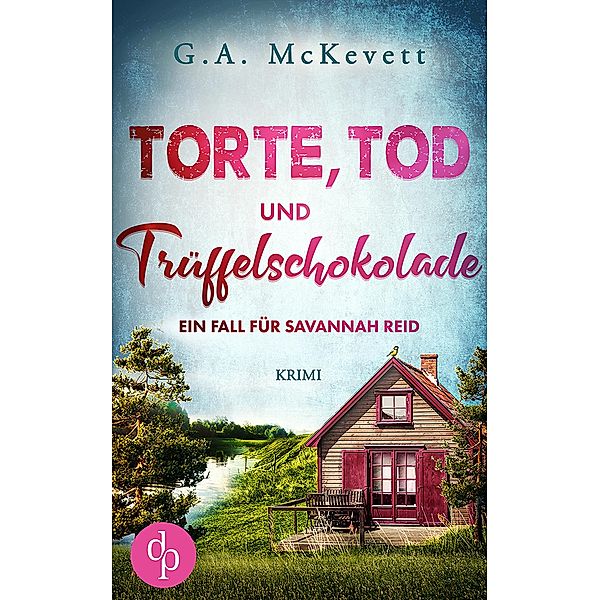 Torte, Tod und Trüffelschokolade / Ein Fall für Savannah Reid-Reihe Bd.2, G. A. McKevett