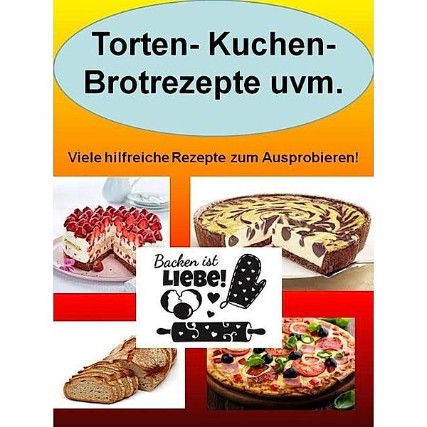 Torten- Kuchen- Brotrezepte uvm., I. Marove