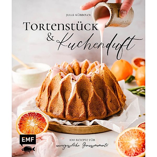 Tortenstück und Kuchenduft - 100 Rezepte für unvergessliche Genussmomente, Julia Kübbeler