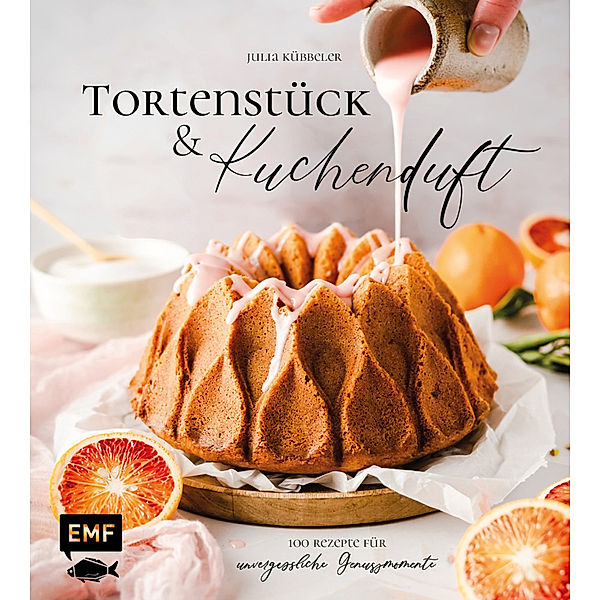 Tortenstück und Kuchenduft - 100 Rezepte für unvergessliche Genussmomente, Julia Kübbeler