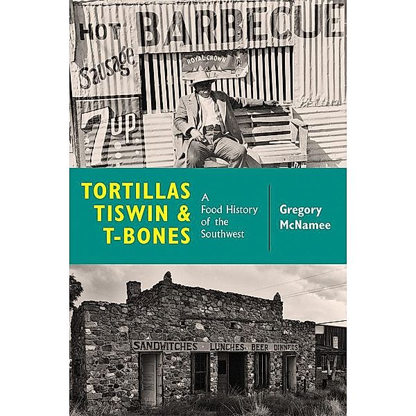 Tortillas, Tiswin, and T-Bones, Gregory McNamee