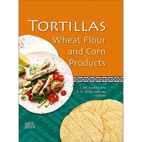 Tortillas: Wheat Flour and Corn Products, Lw Rooney, Sergio O. Serna-Saldivar