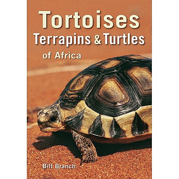 Tortoises, Terrapins & Turtles of Africa, Bill Branch
