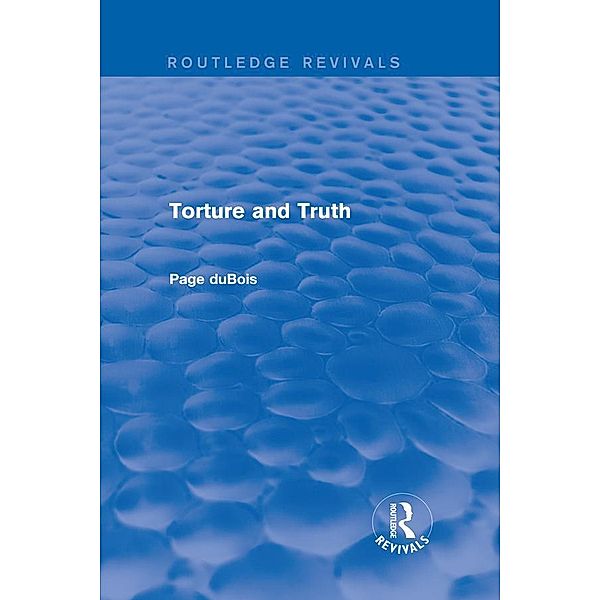 Torture and Truth (Routledge Revivals), Page Dubois
