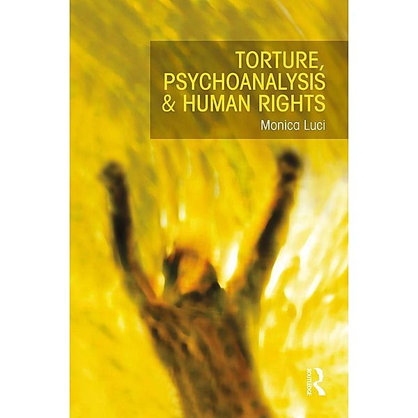 Torture, Psychoanalysis and Human Rights, Monica Luci
