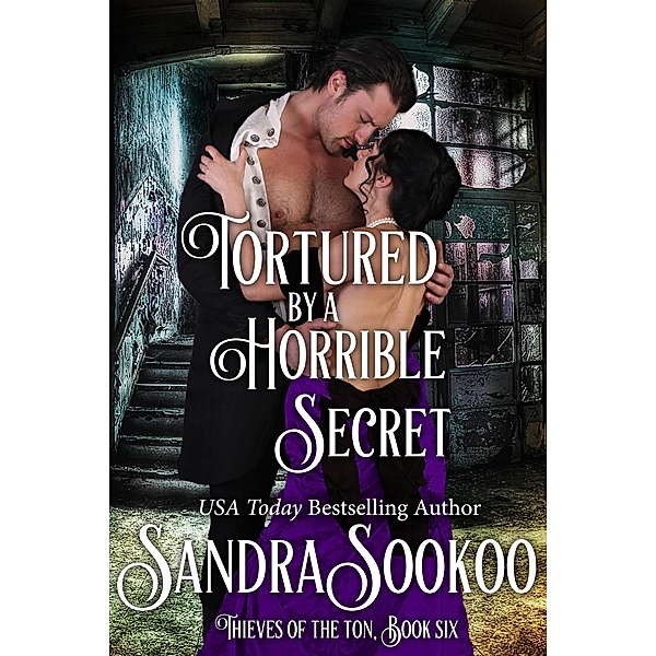 Tortured by a Horrible Secret (Thieves of the Ton, #6) / Thieves of the Ton, Sandra Sookoo