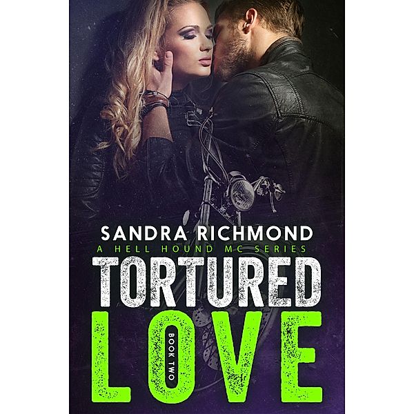 Tortured Love (A Hell Hound MC Series, #2) / A Hell Hound MC Series, Sandra Richmond