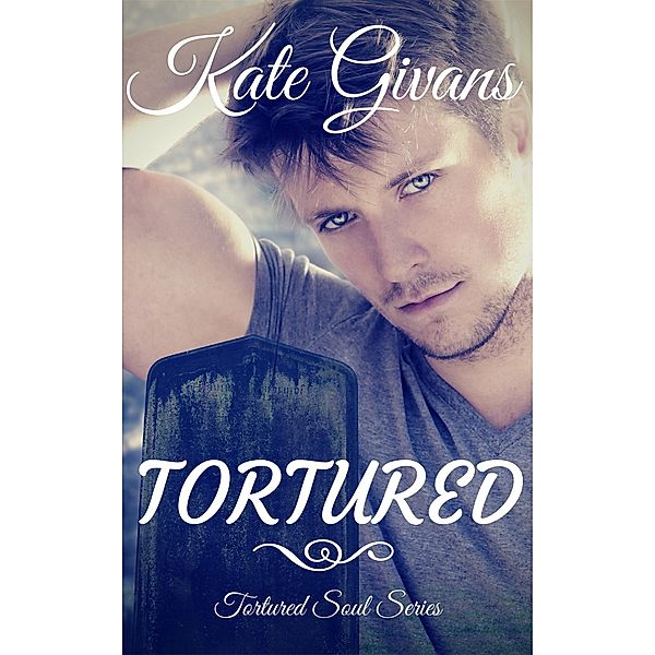 Tortured (Tortured Soul #1) / Kate Givans, Kate Givans