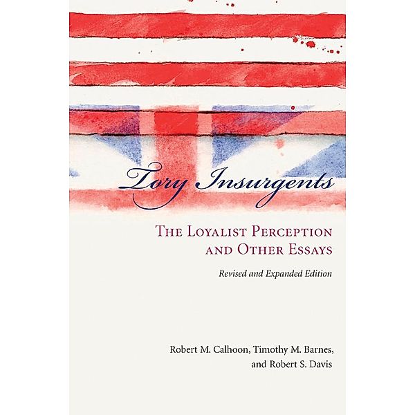 Tory Insurgents, Robert M. Calhoon, Timothy M. Barnes, Robert S. Davis