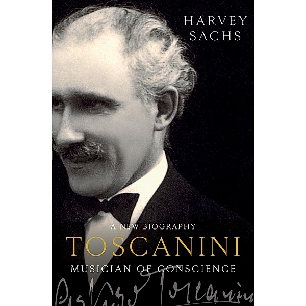 Toscanini: Musician of Conscience, Harvey Sachs
