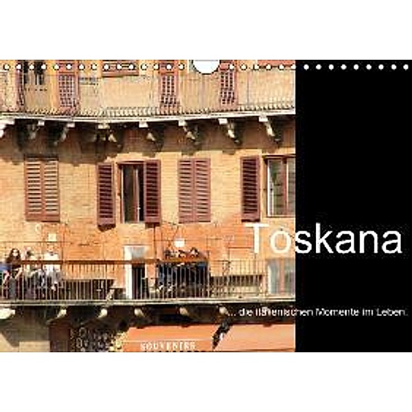 Toskana - die italienischen Momente im Leben (Wandkalender 2016 DIN A4 quer), Silke Haagen