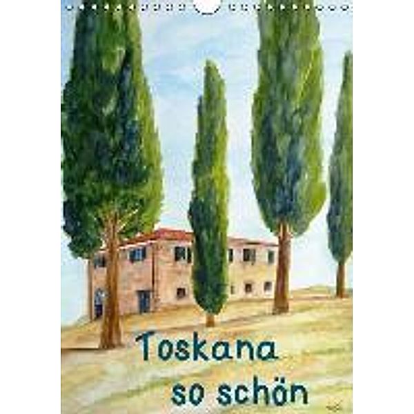 Toskana so schön (Wandkalender 2015 DIN A4 hoch), Christine Huwer