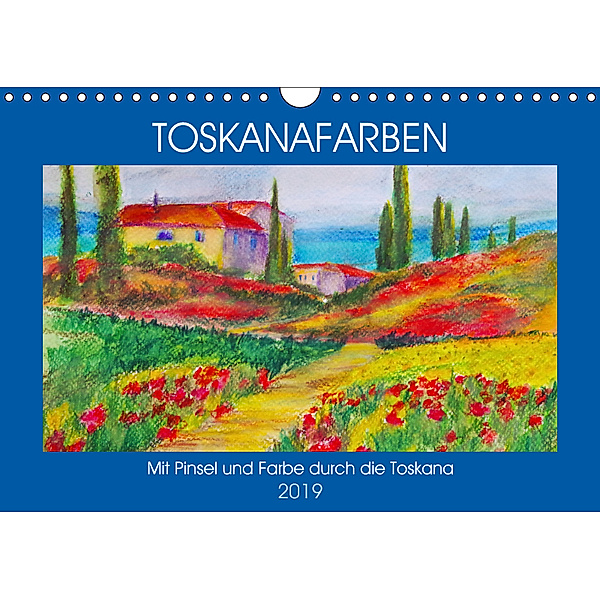 Toskanafarben - Mit Pinsel und Farbe durch die Toskana (Wandkalender 2019 DIN A4 quer), Michaela Schimmack