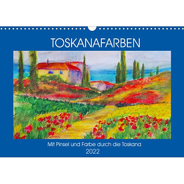 Toskanafarben - Mit Pinsel und Farbe durch die Toskana (Wandkalender 2022 DIN A3 quer), Michaela Schimmack