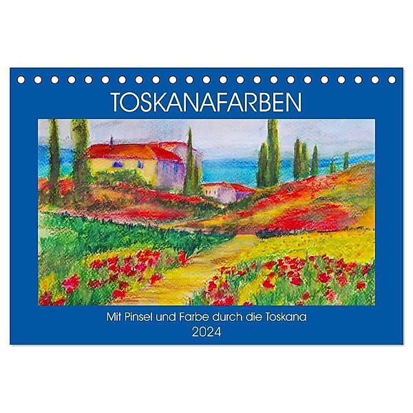 Toskanafarben - Mit Pinsel und Farbe durch die Toskana (Tischkalender 2024 DIN A5 quer), CALVENDO Monatskalender, Michaela Schimmack